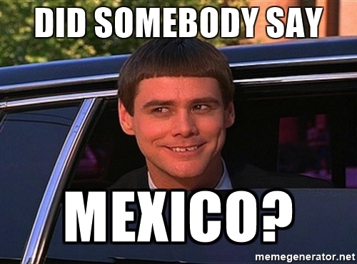 did-somebody-say-mexico.jpg