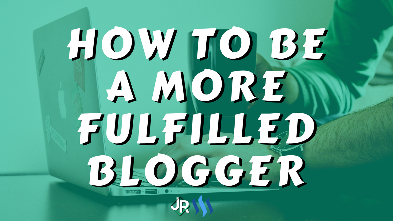 how-to-be-a-more-fulfilled-blogger.png