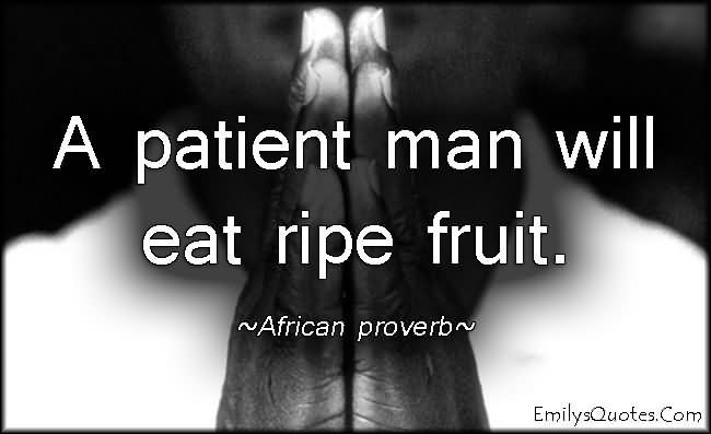 Patience-saying-a-patience-man-will-eat-ripe-fruit.jpg