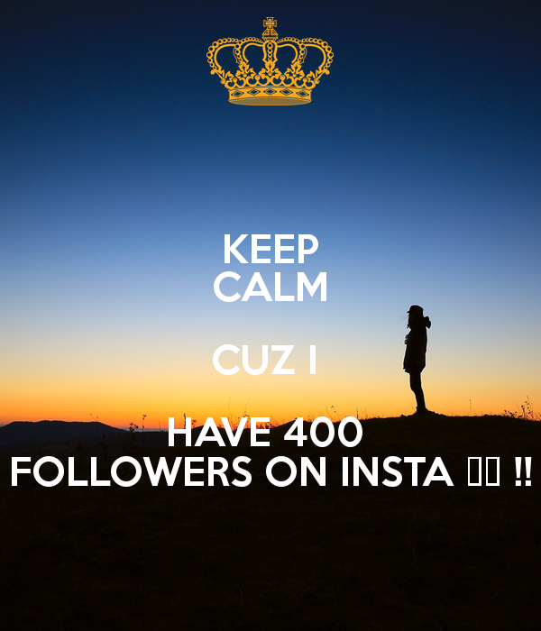 keep-calm-cuz-i-have-400-followers-on-insta-1.png