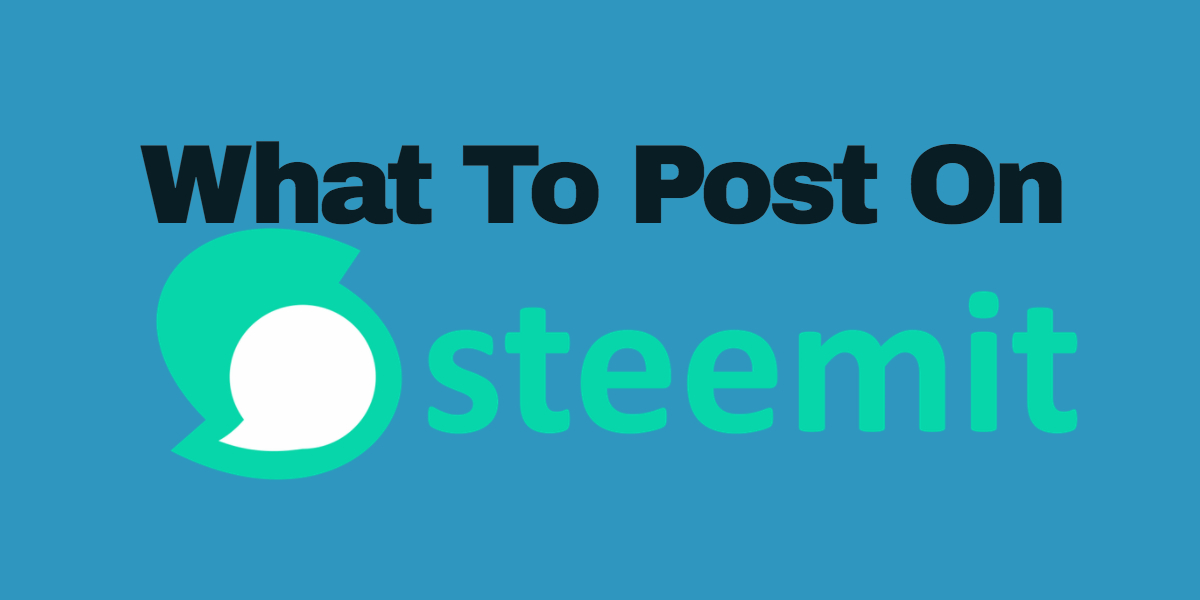 What To Post On SteemIt.png