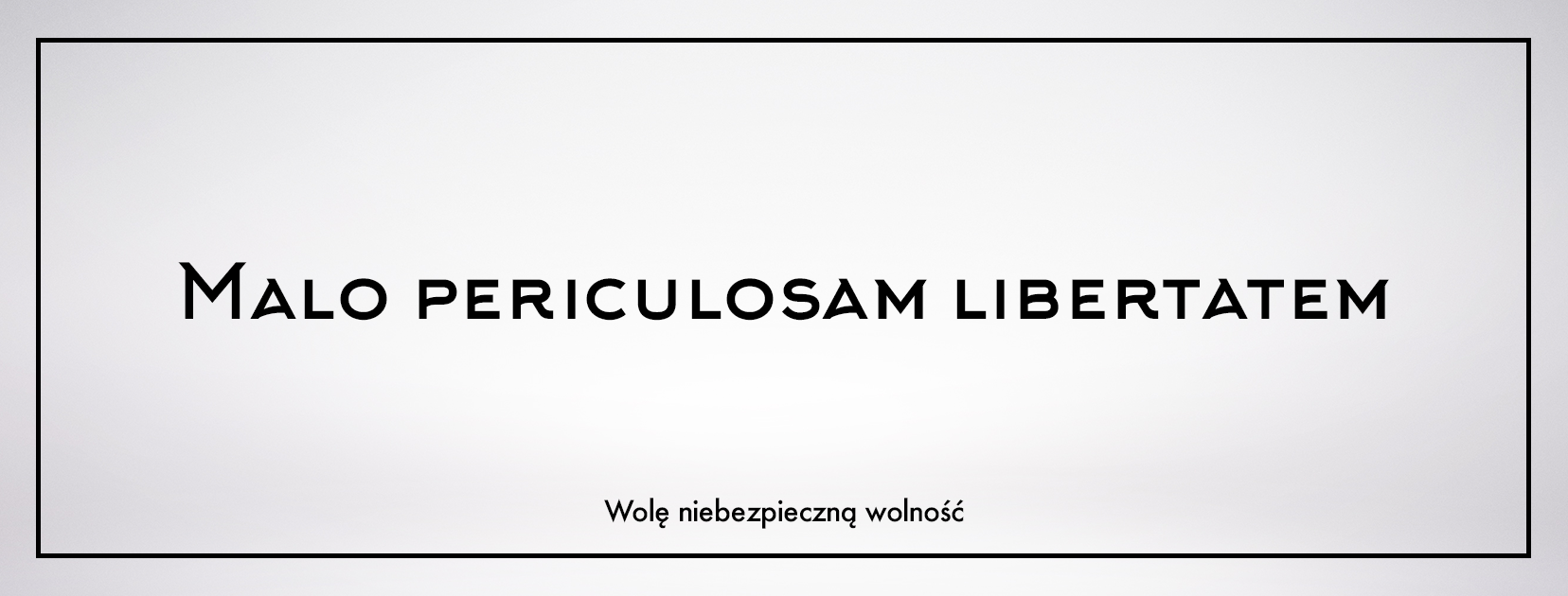 Malo-periculosam-libertatem.png