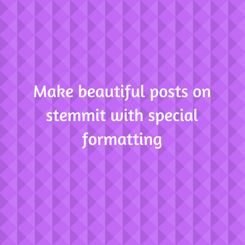 Make beautiful posts on stemmit with special formatting.png