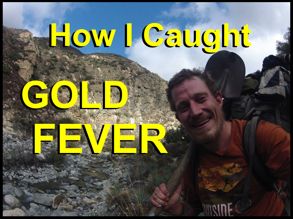 #1 Gold Prospecting Adventures - How I Caught Gold Fever