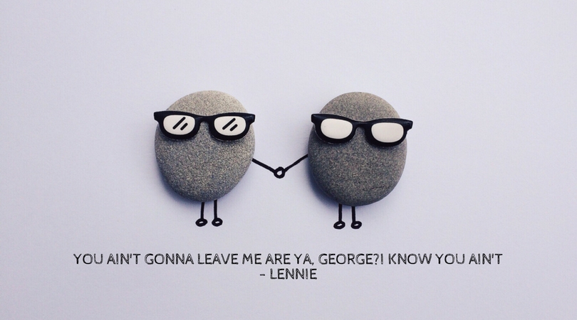 You ain't gonna leave me are ya, george_I know you ain't- lenie.jpg