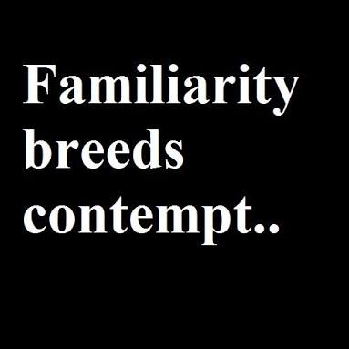 Familiarity Breeds Contempt My Story Steemit