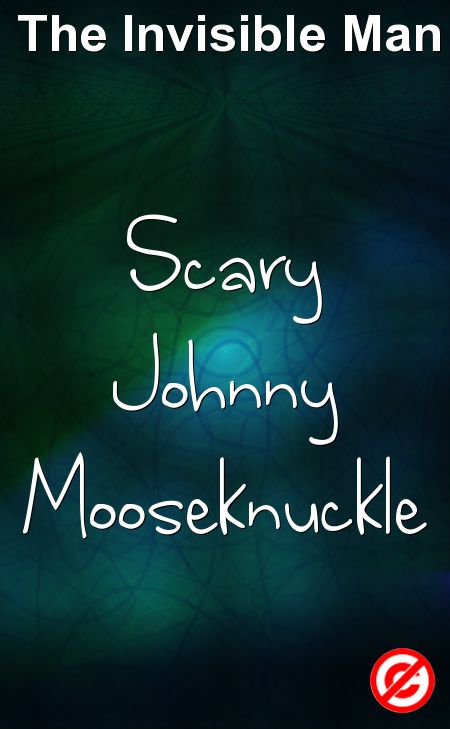 Scary Johnny Mooseknuckle A Short Story by The Invisible Man.jpg