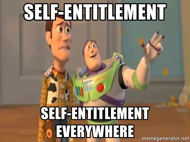 self-entitlement-self-entitlement-everywhere.jpg