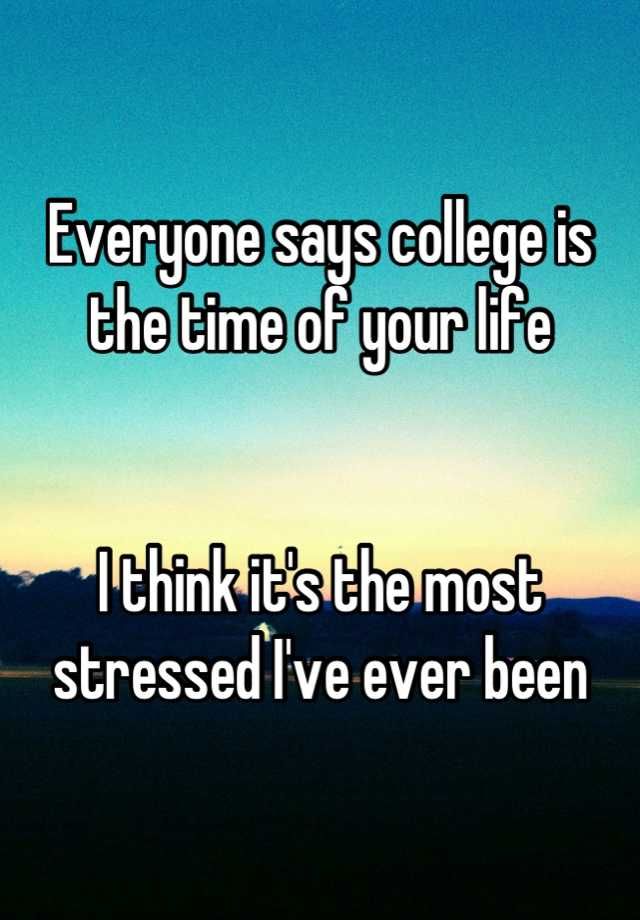 Everyone Says College Is The Time Of Your Life — Steemit