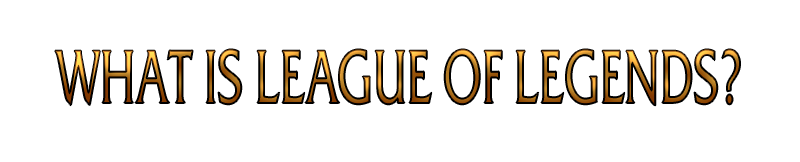 What is League Of Legends.png