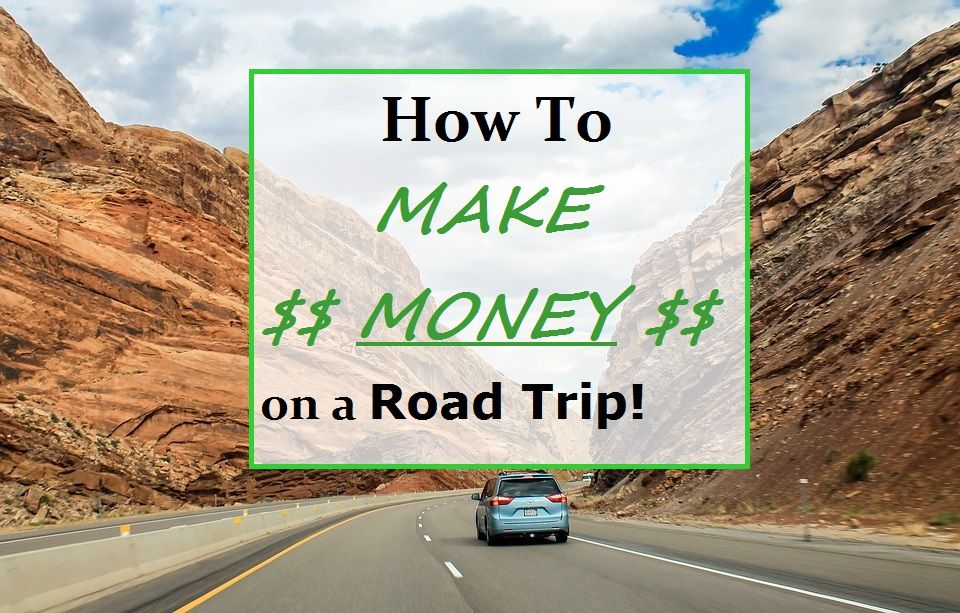 How to make money on a road trip.jpg