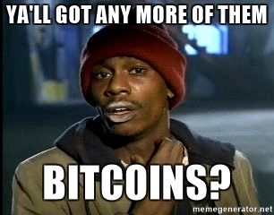 yall-got-any-more-of-them-bitcoins.jpg