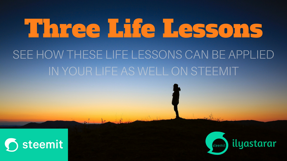 https://steemitimages.com/DQmQA15ZkdmvUgUzc7NrWe68bnXuR4zLVGJx7Zk97ekUQ3h/Three%20Life%20Lessons.png