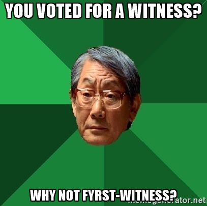 you voted for a witness why not fyrst witness.jpg