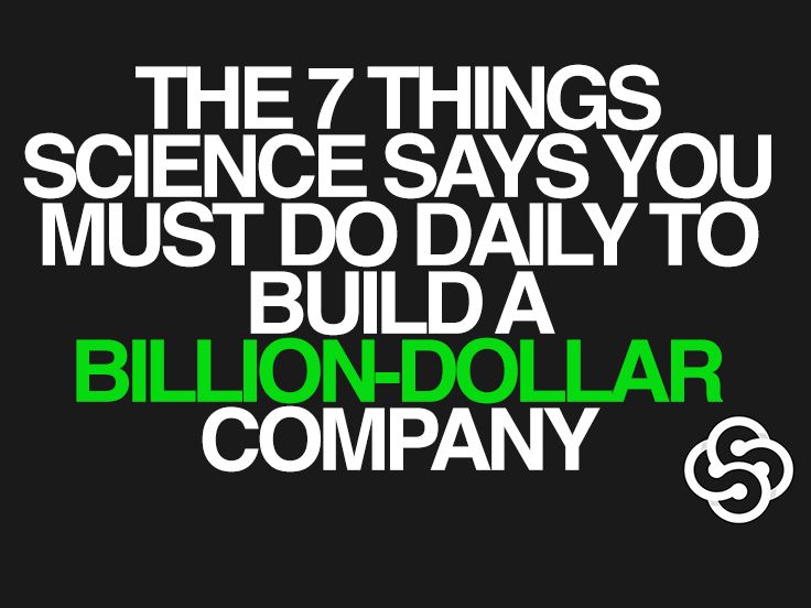 The 7 Things Science Says You Must do Daily to Build a Billion