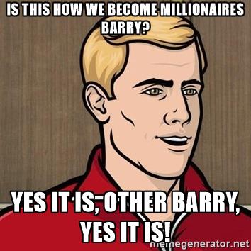 other-barry-archer-is-this-how-we-become-millionaires-barry-yes-it-is-other-barry-yes-it-is.jpg