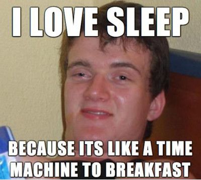 I-Love-Sleep-Because-Its-Like-A-Time-Machine-To-Breakfast-Funny-Meme-Image.jpg