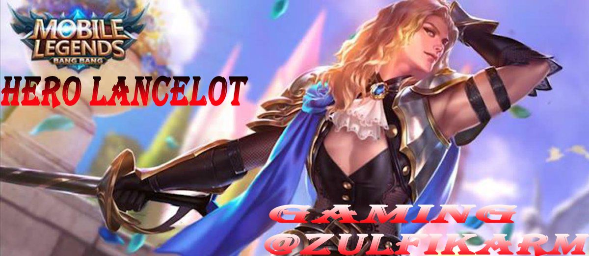 Zulfikarm Gaming Learn The Skill Of Deadly Lancelot Hero