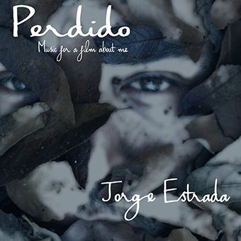 Perdido(Music for a film about me) Jorge Estrada TW.jpg