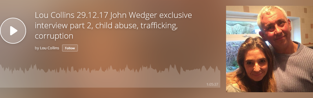 Screenshot-2018-2-27 Lou Collins 29 12 17 John Wedger exclusive interview part 2, child abuse, trafficking, corruption .png