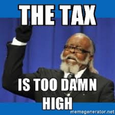 Image result for the tax is too damn high