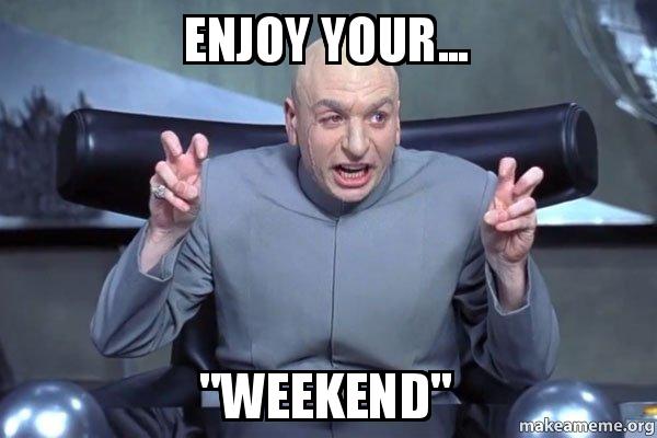 enjoy-your-weekend-r3kgxl.jpg