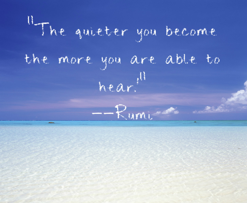 rumi-quote-about-getting-quiet-to-hear-more.jpg