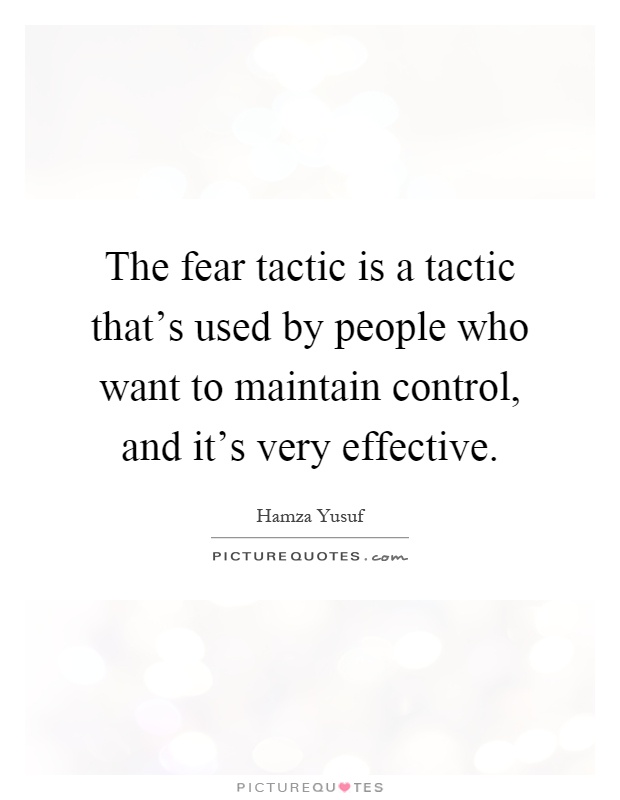 the-fear-tactic-is-a-tactic-thats-used-by-people-who-want-to-maintain-control-and-its-very-effective-quote-1.jpg