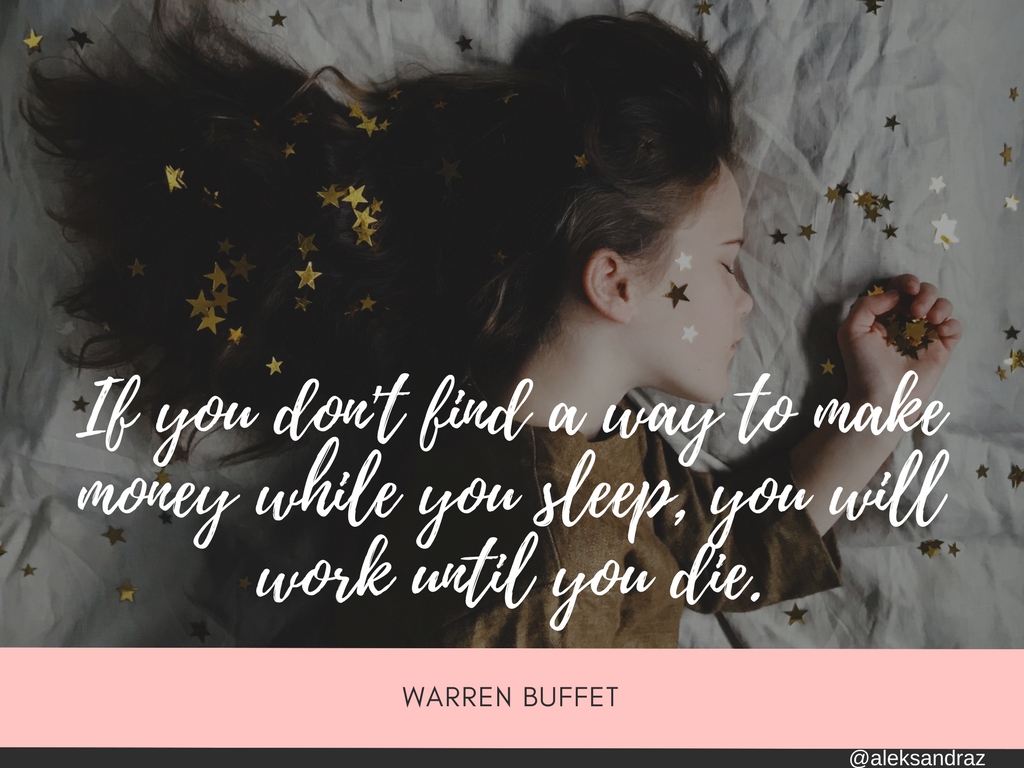 If you don't find a way to make money while you sleep, you will work until you die..jpg