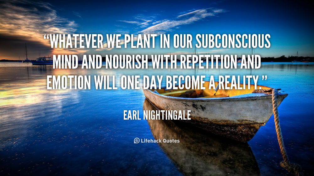 quote-Earl-Nightingale-whatever-we-plant-in-our-subconscious-mind-96593.png