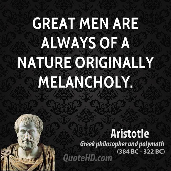 aristotle-quote-great-men-are-always-of-a-nature-originally-melancholy.jpg