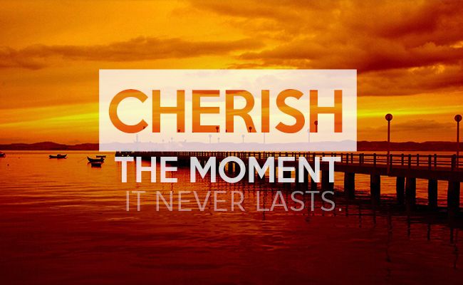 Cherish The Moment