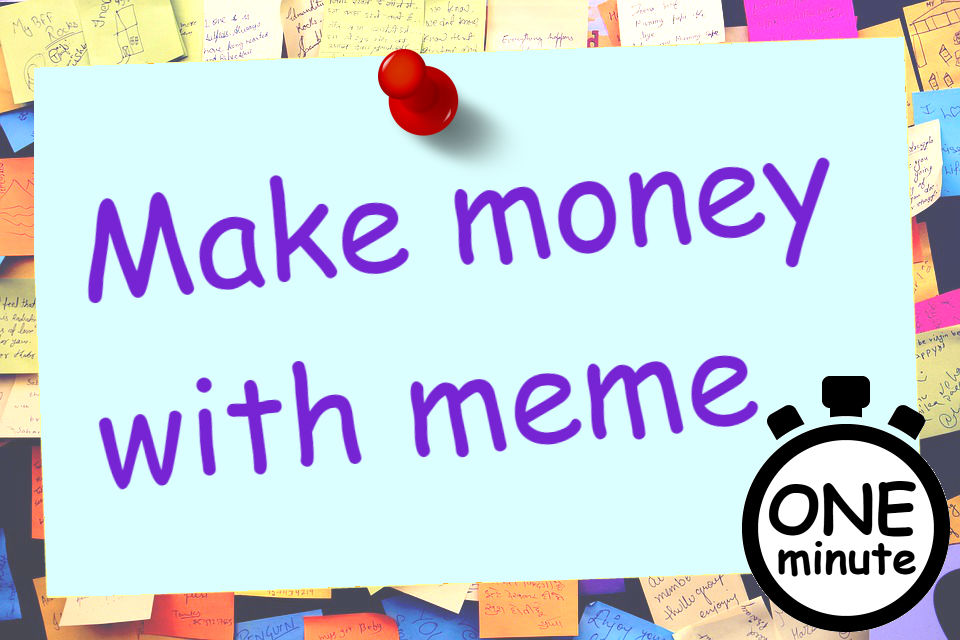 Steemit In A Minute 16 How To Use Meme To Make Money Steemit - 