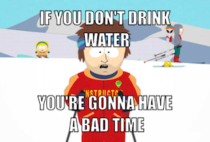 ski-instructor-meme-generator-if-you-don-t-drink-water-you-re-gonna-have-a-bad-time-d27420.jpg1.png