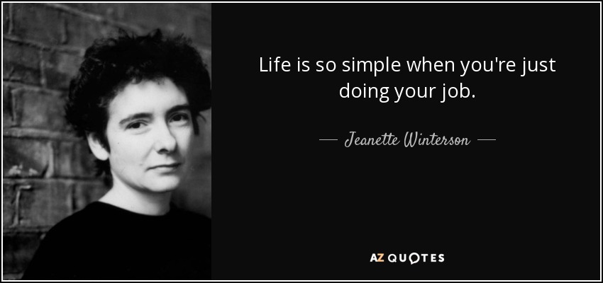quote-life-is-so-simple-when-you-re-just-doing-your-job-jeanette-winterson-109-21-21.jpg