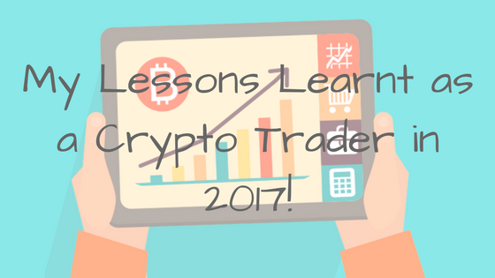 My Lessons Learnt as a Crypto Trader in 2017!.png