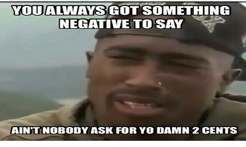 you-always-got-something-negative-to-say-aintnobody-ask-for-7853062.png