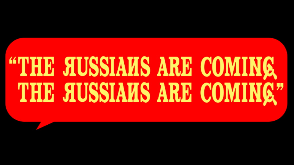 Russia arrived. Russians are coming. The Russians are coming the Russians are coming. Russia is coming. The are coming.
