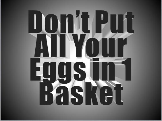 dont put all your eggs in 1 basket.JPG