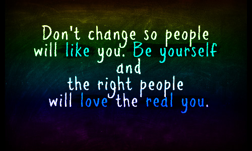 Dont-change-so-people-will-like-you.-Be-yourself-the-right-people-will-love-the-real-you..jpg