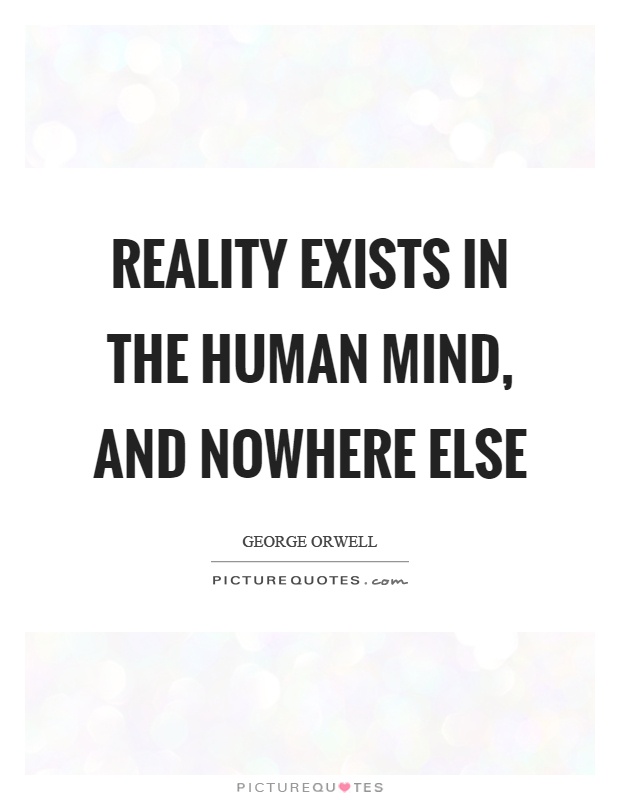 reality-exists-in-the-human-mind-and-nowhere-else-quote-1.jpg