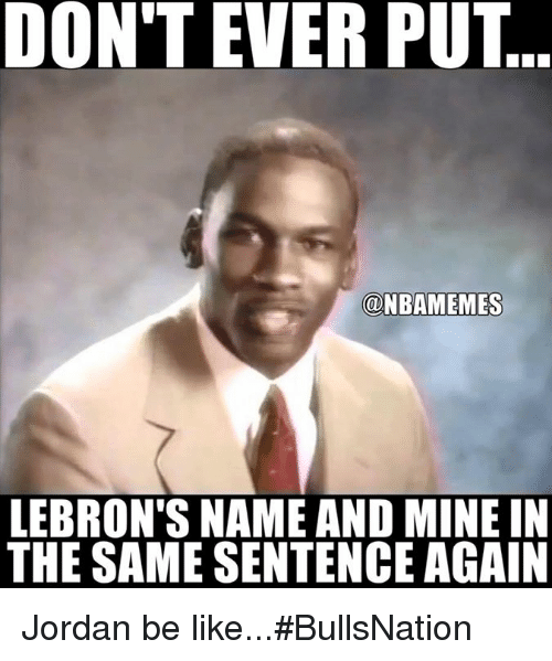 dont-ever-put-nbamemes-lebrons-name-and-minein-the-same-22678066.png