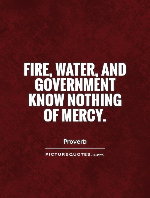 Fire, water, and Government know nothing of mercy.jpg