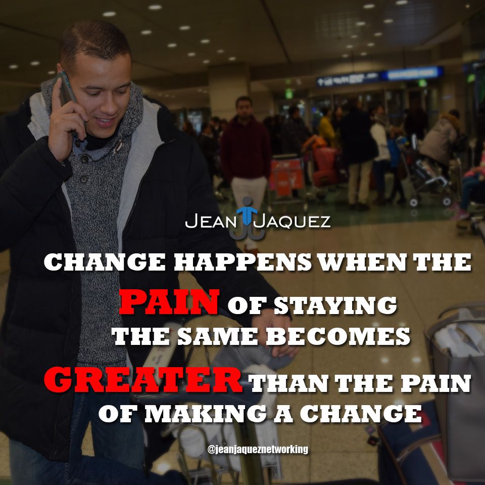 Change happens when pain is greater.jpg