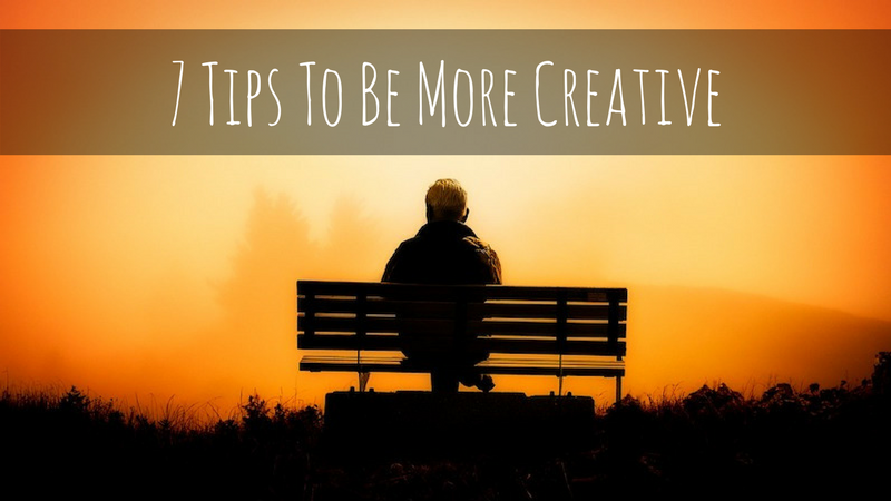 7 Tips To Be More Creative 2.png