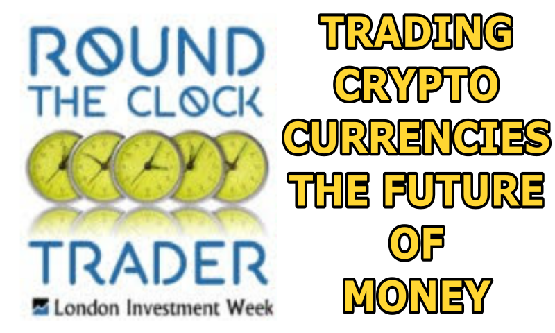 Trading Crypto Currencies - The Future of Money - Round The Clock Trader.png