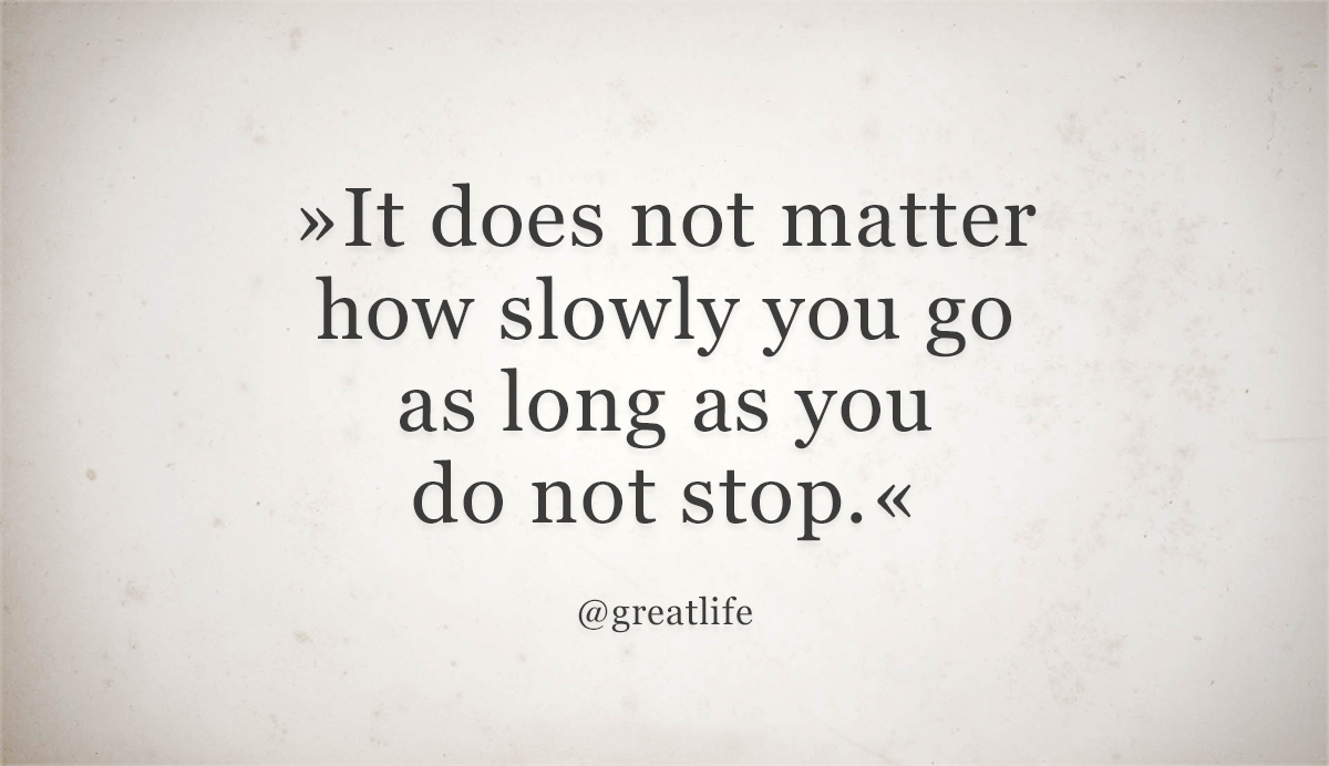 For us it doesn t. If you cannot do great things do small things in a great way плакат. It doesn't matter. “It does not matter how slowly you go as long as you do not stop.” — Confucius. It does not matter how slowly.