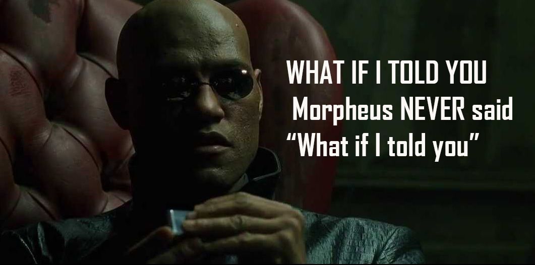 morpheus matrix what if i told you