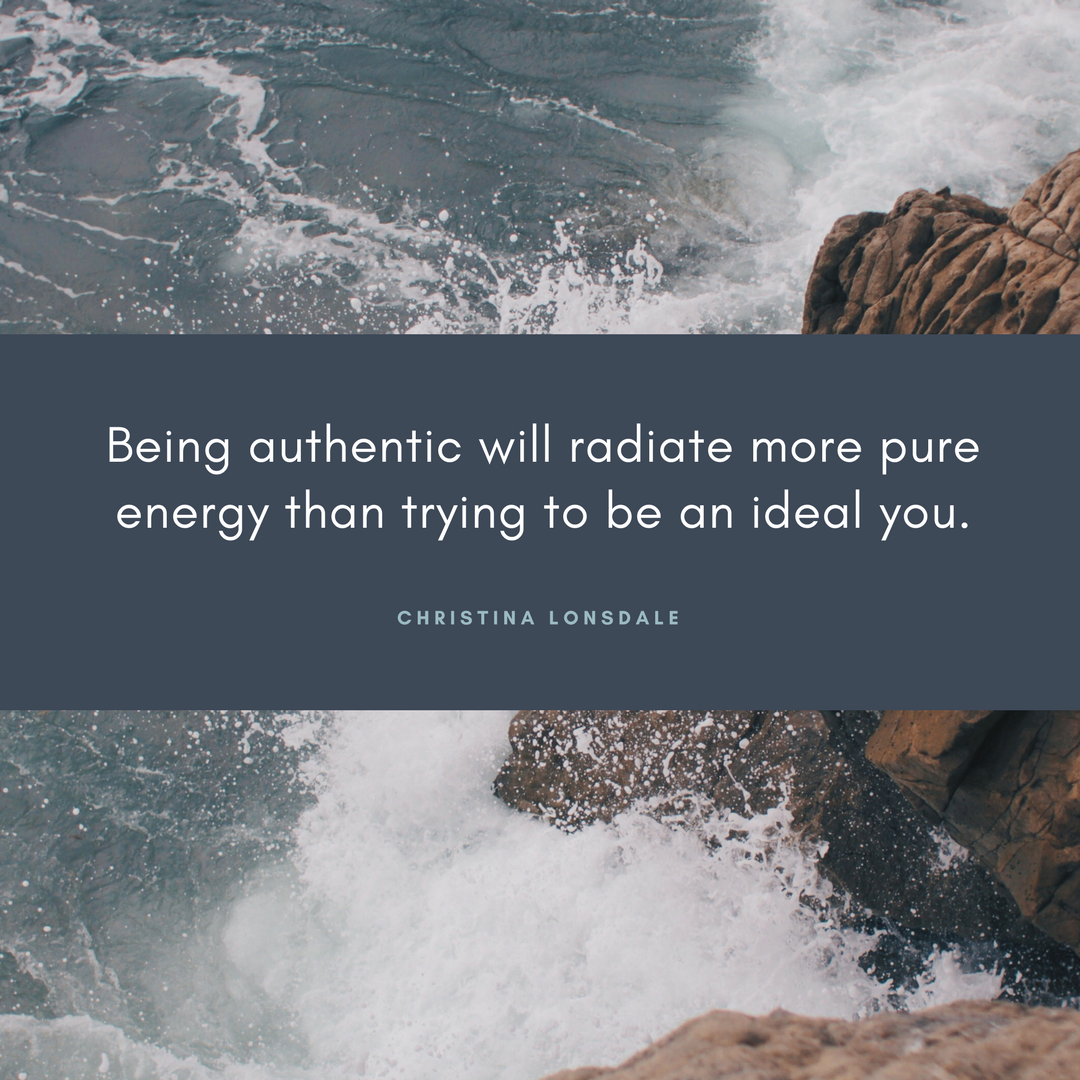 Being authentic will radiate more pure energy than trying to be an ideal you.-2.png