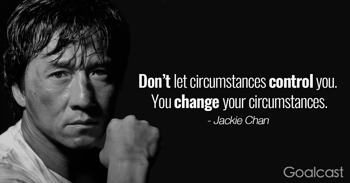 Don't let circumstances control you - Jackie Chan.jpg